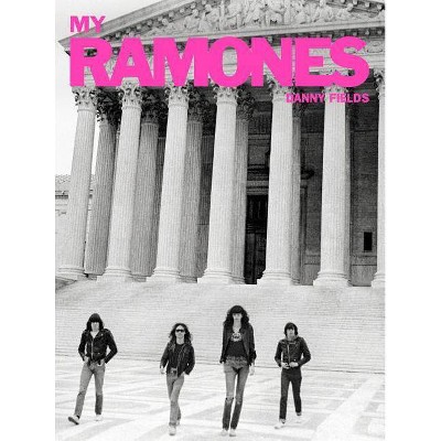 My Ramones: Photographs by Danny Fields - (Hardcover)