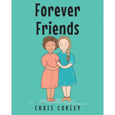 Forever Friends - by  Chris Cokley (Paperback)