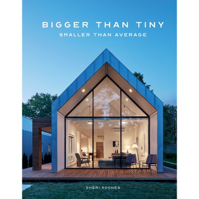 Bigger Than Tiny, Smaller Than Average - by  Sheri Koones (Hardcover)