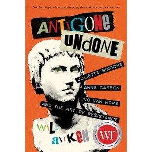 Antigone Undone - (Regina Collection) by  Will Aitken (Hardcover) - 1 of 1