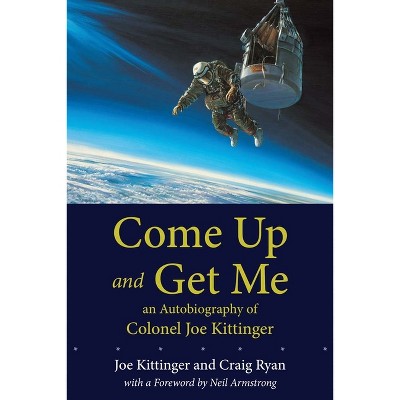 Come Up and Get Me - by  Joe Kittinger & Craig Ryan (Paperback)