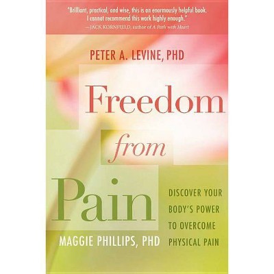 Freedom from Pain - by  Peter A Levine & Maggie Phillips (Paperback)