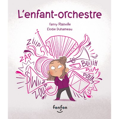 L'Enfant-Orchestre - by  Fanny Rainville (Hardcover)