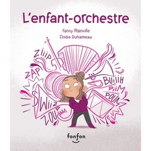 L'Enfant-Orchestre - by  Fanny Rainville (Hardcover) - 1 of 1