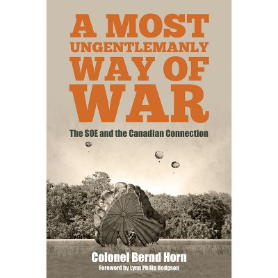 A Most Ungentlemanly Way of War - by  Bernd Horn (Paperback)
