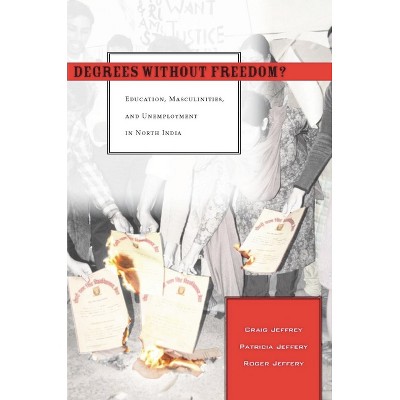 Degrees Without Freedom? - by  Craig Jeffrey & Patricia Jeffery & Roger Jeffery (Paperback)