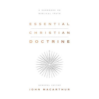 Essential Christian Doctrine - by  John MacArthur (Hardcover)