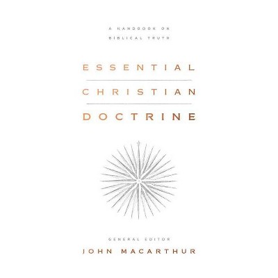 Essential Christian Doctrine - by  John MacArthur (Hardcover)