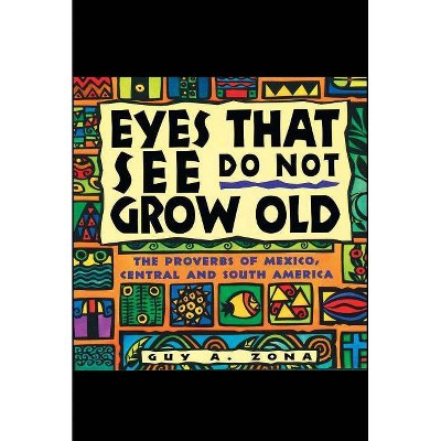 Eyes That See Do Not Grow Old - by  Guy Zona (Paperback)