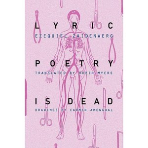 Lyric Poetry Is Dead - by  Ezequiel Zaidenwerg (Paperback) - 1 of 1