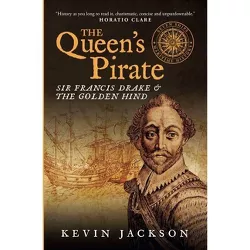 The Queen's Pirate: Sir Francis Drake and the Golden Hind - (Seven Ships Maritime History) by  Kevin Jackson (Paperback)