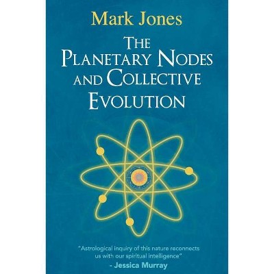 The Planetary Nodes and Collective Evolution - by  Mark Jones (Paperback)