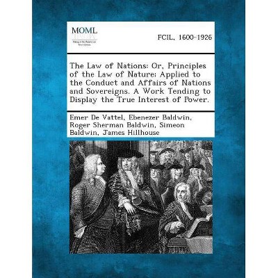 The Law of Nations - by  Emer De Vattel & Ebenezer Baldwin & Roger Sherman Baldwin (Paperback)