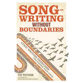Songwriting Without Boundaries - by  Pat Pattison (Paperback)