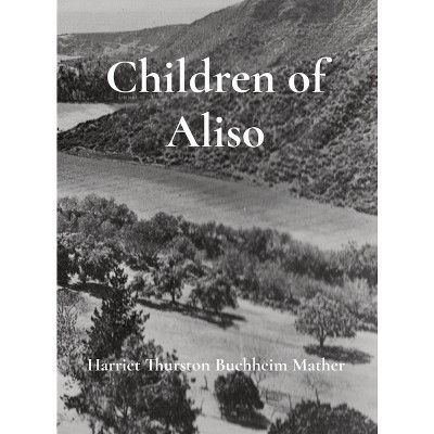 Children of Aliso - by Harriet E Thurston Buchheim Mather