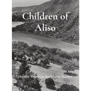 Children of Aliso - by Harriet E Thurston Buchheim Mather - 1 of 1