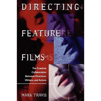 Directing Feature Films - by  Mark W Travis & Travis Markw (Paperback)