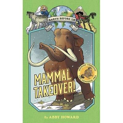 Mammal Takeover! (Earth Before Us #3) - by  Abby Howard (Paperback)