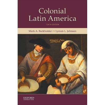 Colonial Latin America - 10th Edition by  Mark A Burkholder & Lyman L Johnson (Paperback)