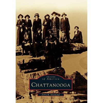 Chattanooga - (Images of America Images of America) by  Jerry R Desmond (Paperback)