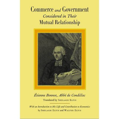 Commerce and Government Considered in Their Mutual Relationship - by  Condillac (Hardcover)