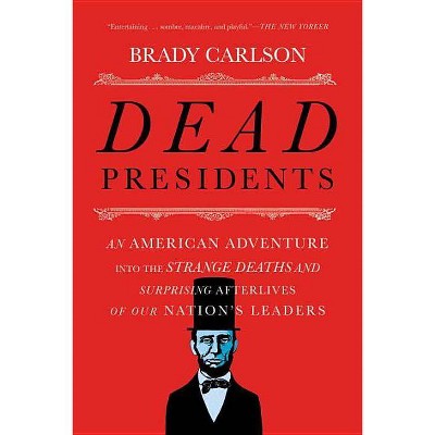 Dead Presidents - by  Brady Carlson (Paperback)