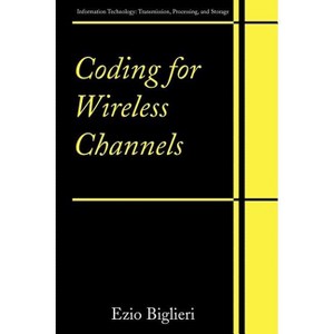 Coding for Wireless Channels - (Information Technology: Transmission, Processing and Storage) by  Ezio Biglieri (Hardcover) - 1 of 1