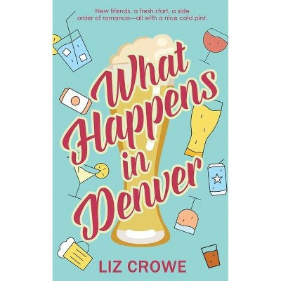 What Happens in Denver - by  Liz Crowe (Paperback)