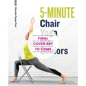 5-Minute Chair Yoga for Seniors - by  Kierstie Payge Porr (Paperback) - 1 of 1