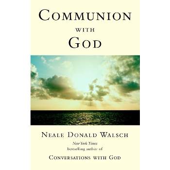 Communion with God - (Conversations with God) by  Neale Donald Walsch (Paperback)