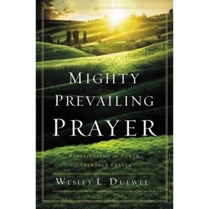 Mighty Prevailing Prayer - by  Wesley L Duewel (Paperback) - 1 of 1