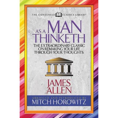 As a Man Thinketh (Condensed Classics) - Abridged by  James Allen & Mitch Horowitz (Paperback)