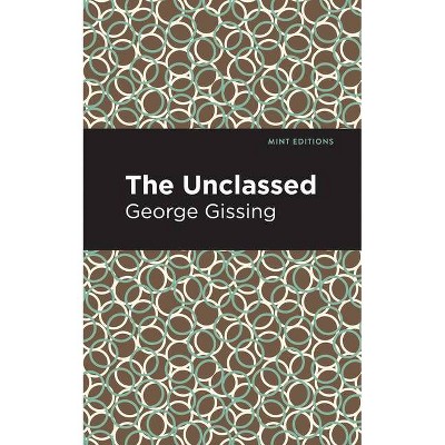 The Unclassed - (Mint Editions) by  George Gissing (Paperback)