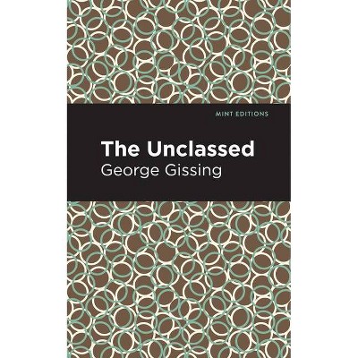 The Unclassed - (Mint Editions) by  George Gissing (Paperback)