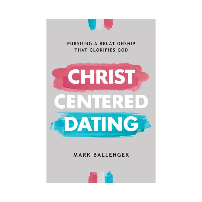 Christ-Centered Dating - by  Mark Ballenger (Paperback), 1 of 2