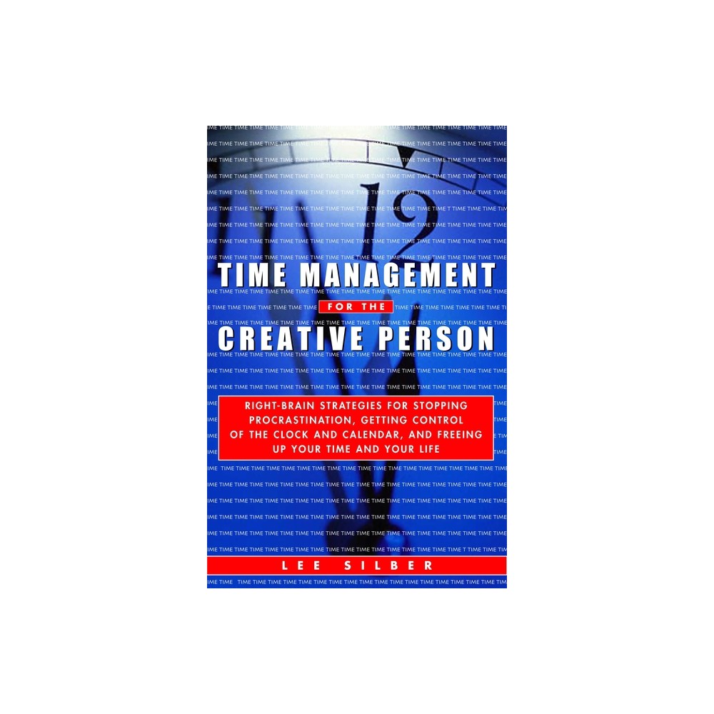 Time Management for the Creative Person - by Lee Silber (Paperback)