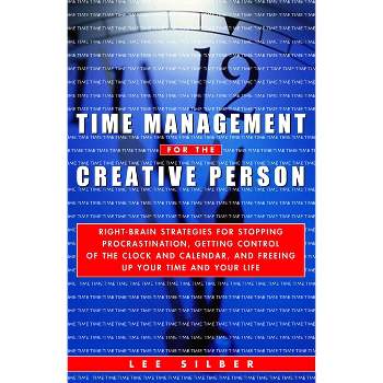 Time Management for the Creative Person - by  Lee Silber (Paperback)