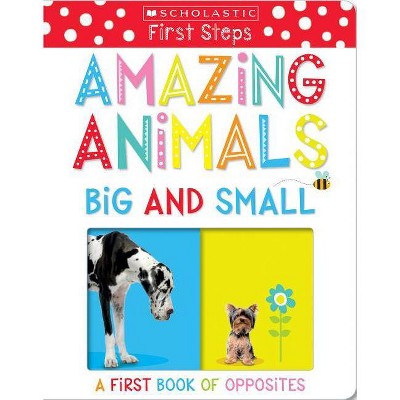 Amazing Animals Big and Small: Scholastic Early Learners (My First) - (Board Book)