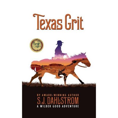 Texas Grit: The Adventures of Wilder Good #2 - by  S J Dahlstrom (Paperback)