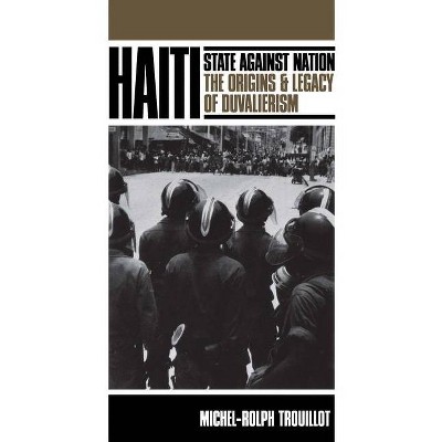 Haiti: State Against Nation - (Critical Social Thought) by  Michel-Rolph Trouillot (Paperback)