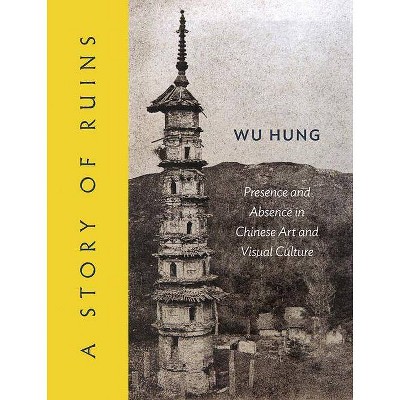 A Story of Ruins - by  Hung Wu (Hardcover)