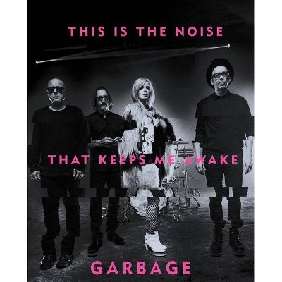 This Is the Noise That Keeps Me Awake - by  Garbage (Hardcover)