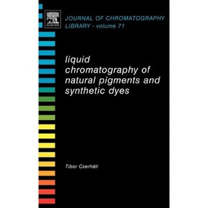 Liquid Chromatography of Natural Pigments and Synthetic Dyes - (Journal of Chromatography Library) by  Tibor Cserháti (Hardcover) - 1 of 1