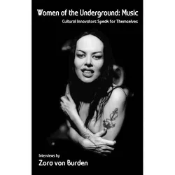 Women of the Underground: Music - by  Zora Von Burden (Paperback)