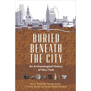 Buried Beneath the City - by  Nan A Rothschild & Amanda Sutphin & H Arthur Bankoff & Jessica Striebel MacLean (Paperback) - 1 of 1