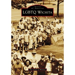LGBTQ Wichita - (Images of America) by  The Center of Wichita (Paperback) - 1 of 1