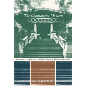 The Chautauqua Moment - (Religion and American Culture) by  Andrew Chamberlin Rieser (Hardcover) - 1 of 1