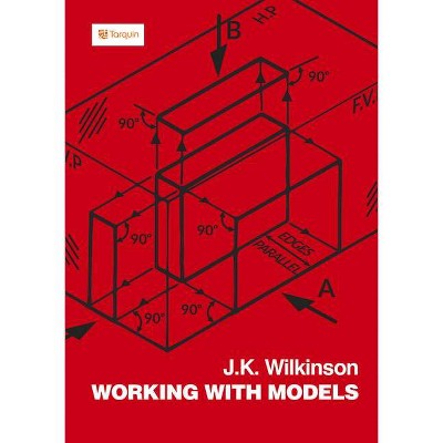  Working with Models - by  J K Wilkinson (Paperback) 