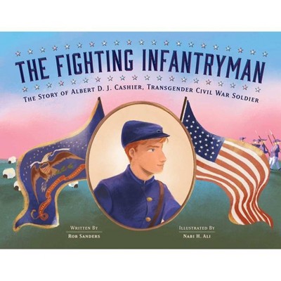 The Fighting Infantryman - by  Rob Sanders (Hardcover)