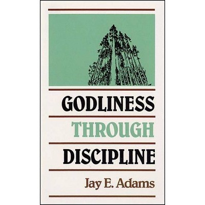 Godliness Through Discipline - by  Jay E Adams (Paperback)